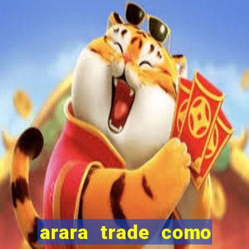 arara trade como ganhar dinheiro